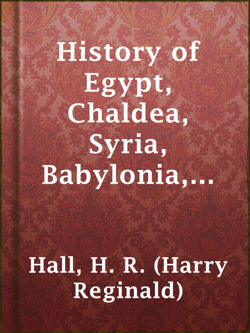 Title details for History of Egypt, Chaldea, Syria, Babylonia, and Assyria in the Light of Recent Discovery by H. R. (Harry Reginald) Hall - Wait list